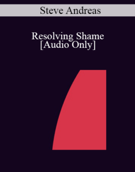 [Audio] IC04 Clinical Demonstration 12 - Resolving Shame - Steve Andreas, M.A.