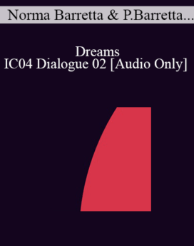 [Audio] IC04 Dialogue 02 - Dreams - Norma Barretta, Ph.D., Philip Barretta, M.A, M.F.T.