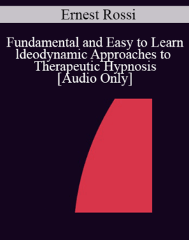 [Audio] IC04 Fundamentals of Hypnosis 02 - Fundamental and Easy to Learn ldeodynamic Approaches to Therapeutic Hypnosis - Ernest Rossi, Ph.D.