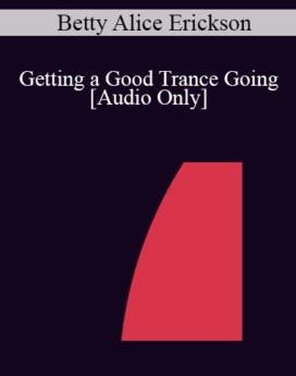 [Audio] IC04 Fundamentals of Hypnosis 03 - Getting a Good Trance Going - Betty Alice Erickson, M.S., LPC