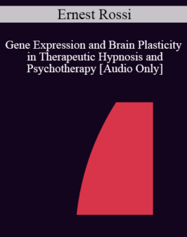 [Audio] IC04 Keynote 02 - Gene Expression and Brain Plasticity in Therapeutic Hypnosis and Psychotherapy - Ernest Rossi, Ph.D.