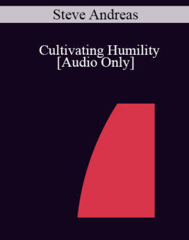 [Audio] IC04 Professional Resources Day Workshop 04 - Self-Exploration: Cultivating Humility - Steve Andreas, M.A.