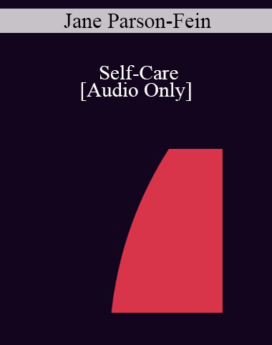 [Audio] IC04 Professional Resources Day Workshop 13 - Self-Care: The Use of Self in the Hypnotic Relationship: The Antidote to Burnout - Jane Parson-Fein, C.S.W.