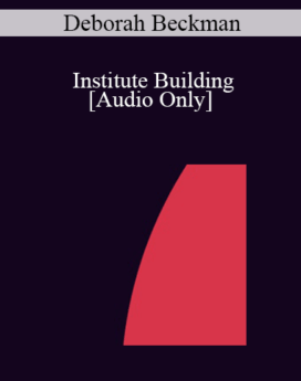 [Audio] IC04 Professional Resources Day Workshop 17 - Institute Building: How to Design and Implement an Institute Training Program - Deborah Beckman, M.S.