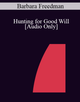 [Audio] IC04 Short Course 07 - Hunting for Good Will: Use of Metaphor and Hypnosis in the Treatment of Borderline Personality Disorder - Barbara Freedman, Psy.D.