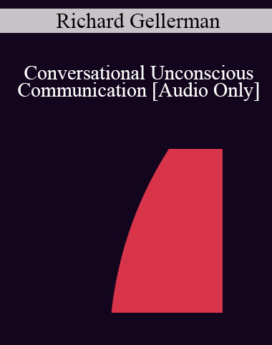 [Audio] IC04 Short Course 12 - Conversational Unconscious Communication - Richard Gellerman, Ph.D.