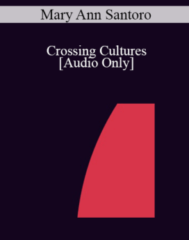 [Audio] IC04 Short Course 13 - Crossing Cultures: Recognizing and Utilizing Spontaneous Trance States in Cultural Transitions - Mary Ann Santoro, Ph.D.