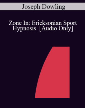 [Audio] IC04 Short Course 18 - Zone In: Ericksonian Sport Hypnosis - Joseph Dowling, M.S.