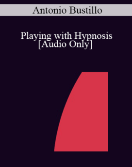 [Audio] IC04 Short Course 29 - Playing with Hypnosis: Brief Hypnotherapy with Children and their Families - Antonio Bustillo, Ph.D.