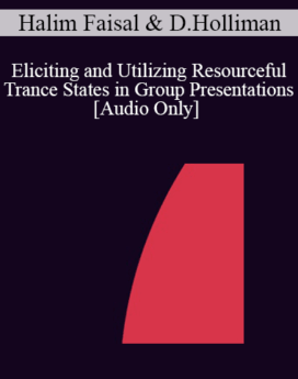 [Audio] IC04 Short Course 30 - Eliciting and Utilizing Resourceful Trance States in Group Presentations - Halim Faisal, M.S.W. and Diane Holliman, Ph.D.