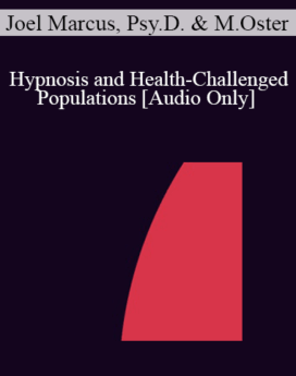 [Audio] IC04 Short Course 34 - Hypnosis and Health-Challenged Populations: Solution-Focused Treatment Plans - Joel Marcus, Psy.D. and Marc Oster, Psy.D.