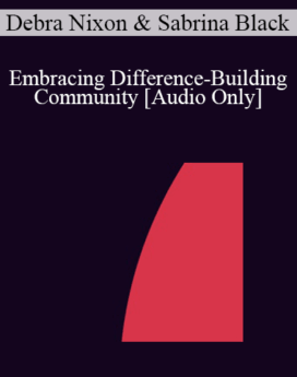 [Audio] IC04 Short Course 41 - Embracing Difference-Building Community: An Ericksonian/Relational Approach to Diversity Training - Debra Nixon, Ph.D. and Sabrina Black, M.A.