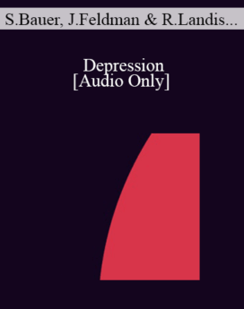 [Audio] IC04 Topical Panel 05 - Depression - Sophia Bauer, M.D., Jeffrey Feldman, Ph.D., Richard Landis, Ph.D., Michael Yapko, Ph.D.