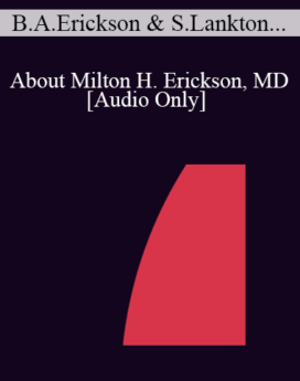 [Audio] IC04 Topical Panel 06 - About Milton H. Erickson, MD - Betty Alice Erickson, M.S., Stephen Lankton, M.S.W., Dan Short, Ph.D., Jeffrey Zeig, Ph.D.