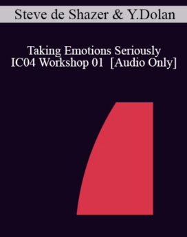 [Audio] IC04 Workshop 01 - Taking Emotions Seriously: Wittgenstein, Language and Solution-Focused Therapy - Steve de Shazer, M.S.S.W. and Yvonne Dolan, M.A.