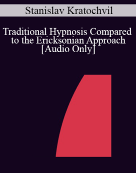 [Audio] IC04 Workshop 03 - Traditional Hypnosis Compared to the Ericksonian Approach - Stanislav Kratochvil, Ph.D.