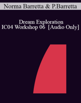 [Audio] IC04 Workshop 06 - Dream Exploration: Juggling with Jung: Decoding Dreams - Norma Barretta, Ph.D. and Philip Barretta, M.A., M.F.T.