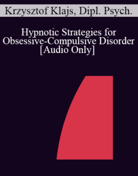 [Audio] IC04 Workshop 11 - Hypnotic Strategies for Obsessive-Compulsive Disorder - Krzysztof Klajs, Dipl. Psych.