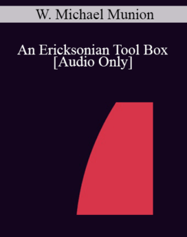 [Audio] IC04 Workshop 18 - An Ericksonian Tool Box - W. Michael Munion, M.A.