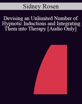 [Audio] IC04 Workshop 25 - Devising an Unlimited Number of Hypnotic Inductions and Integrating Them into Therapy - Sidney Rosen, M.D.