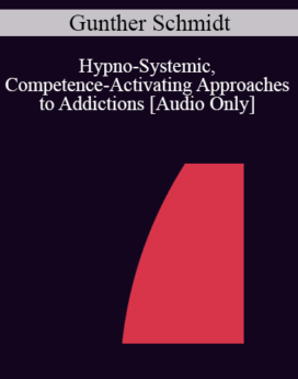 [Audio] IC04 Workshop 35 - Hypno-Systemic, Competence-Activating Approaches to Addictions - Gunther Schmidt, M.D.