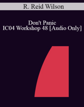 [Audio] IC04 Workshop 48 - Don't Panic: Strategic Treatment of the Anxiety Disorders - R. Reid Wilson, Ph.D.