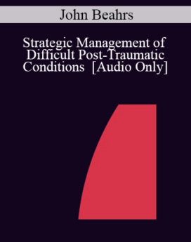 [Audio] IC04 Workshop 58 - Strategic Management of Difficult Post-Traumatic Conditions - John Beahrs, M.D.