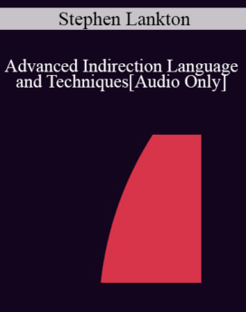 [Audio] IC07 Advanced Ericksonian Hypnosis 02 - Advanced Indirection Language and Techniques: Indirect Suggestion, Binds and Confusion - Stephen Lankton, M.S.W., DAHB