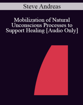 [Audio] IC07 Clinical Demonstration 06 - Mobilization of Natural Unconscious Processes to Support Healing - Steve Andreas, MA
