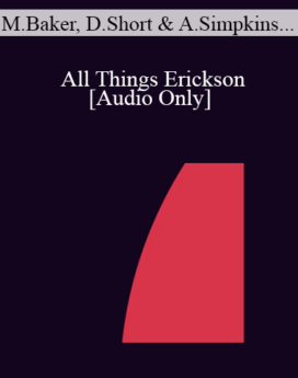 [Audio] IC07 Dialogue 07 - All Things Erickson - Marilia Baker, MSW, Dan Short, Ph.D., Alexander Simpkins, Ph.D. and Annellen Simpkins, Ph.D.