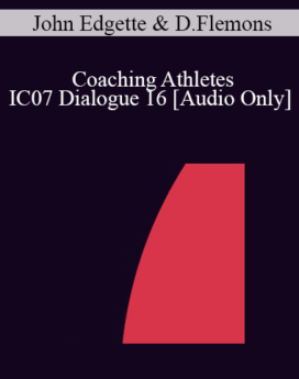 [Audio] IC07 Dialogue 16 - Coaching Athletes - John Edgette, Psy.D., Douglas Flemons, Ph.D.