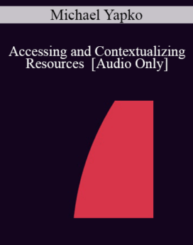 [Audio] IC07 Fundamentals of Hypnosis 03 - Accessing and Contextualizing Resources - Michael Yapko, Ph.D.