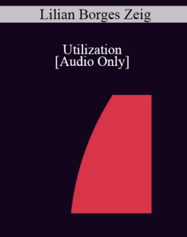 [Audio] IC07 Fundamentals of Hypnosis 04 - Utilization - Lilian Borges Zeig, MA, LPC