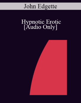 [Audio] IC07 Group Induction 03 - Hypnotic Erotic: Getting the Kinks Out to Enhance Sexual Responsiveness - John Edgette, PsyD