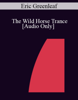 [Audio] IC07 Group Induction 05 - The Wild Horse Trance: Self Hypnosis for Riding Out Pain - Eric Greenleaf, PhD