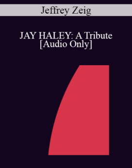 [Audio] IC07 Keynote 03 - JAY HALEY: A Tribute - Jeffrey Zeig, Ph.D.