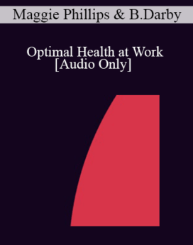 [Audio] IC07 Practice Development Workshop 09 - Optimal Health at Work - Maggie Phillips, PhD, Beree Darby, PhD