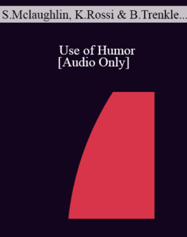 [Audio] IC07 Topical Panel 13 - Use of Humor - Sharon Mclaughlin, M.A., Kathryn Rossi, PhD, Bernhard Trenkle, Dipl. Psych., Jeffrey Zeig, PhD