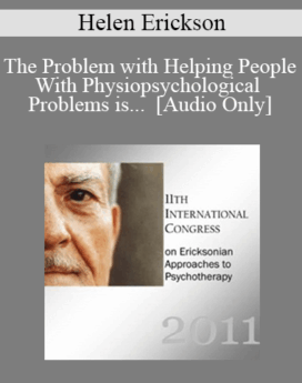 [Audio] IC11 Keynote 01 - The Problem with Helping People With Physiopsychological Problems is... - Helen Erickson