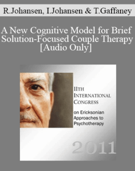 [Audio] IC11 Short Course 26 - A New Cognitive Model for Brief Solution-Focused Couple Therapy - Robert Johansen, Ian Johansen, and Todd Gaffaney
