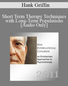 [Audio] IC11 Short Course 50 - Short Term Therapy Techniques with Long-Term Populations: Ericksonian & Strategic Approaches in Treating the Severely Mentally Ill - Hank Griffin