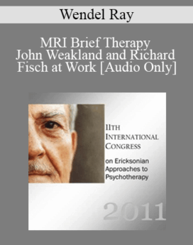 [Audio] IC11 Workshop 36 - MRI Brief Therapy - John Weakland and Richard Fisch at Work- Wendel Ray