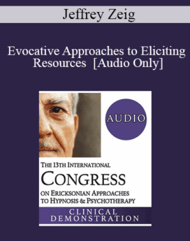 [Audio] IC19 Clinical Demonstration 01 - Evocative Approaches to Eliciting Resources - Jeffrey Zeig, PhD