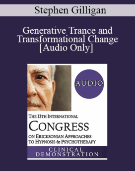 [Audio] IC19 Clinical Demonstration 04 - Generative Trance and Transformational Change - Stephen Gilligan, PhD
