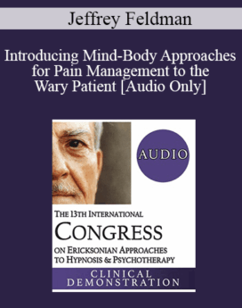 [Audio] IC19 Clinical Demonstration 06 - Introducing Mind-Body Approaches for Pain Management to the Wary Patient - Jeffrey Feldman, PhD