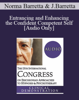 [Audio] IC19 Clinical Demonstration 09 - Entrancing and Enhancing the Confident Competent Self - Norma Barretta, MA, PhD and Jolie Barretta