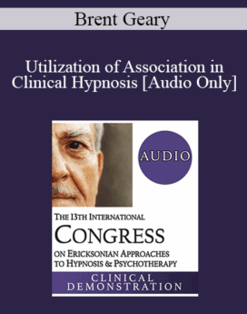 [Audio] IC19 Clinical Demonstration 10 - Utilization of Association in Clinical Hypnosis - Brent Geary, PhD
