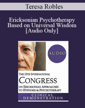 [Audio] IC19 Clinical Demonstration 22 - Ericksonian Psychotherapy Based on Universal Wisdom - Teresa Robles, MA, PhD