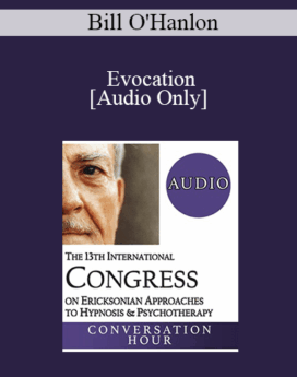 [Audio] IC19 Keynote 07 - Evocation: The Foundation of Ericksonian Hypnosis and Therapy - Bill O'Hanlon, MS