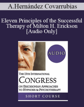 [Audio] IC19 Short Course 03 - Eleven Principles of the Successful Therapy of Milton H. Erickson - Abraham Hernández Covarrubias